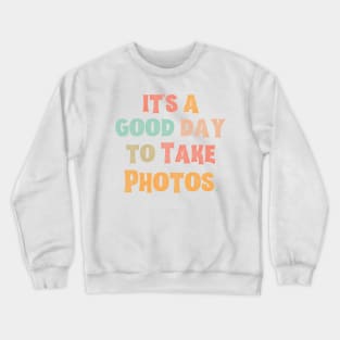 It’s A Good Day To Take Photos Crewneck Sweatshirt